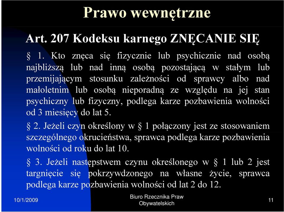 małoletnim lub osobą nieporadną ze względu na jej stan psychiczny py ylub fizyczny, y podlega karzepozbawienia wolności od 3 miesięcy do lat 5. 2.