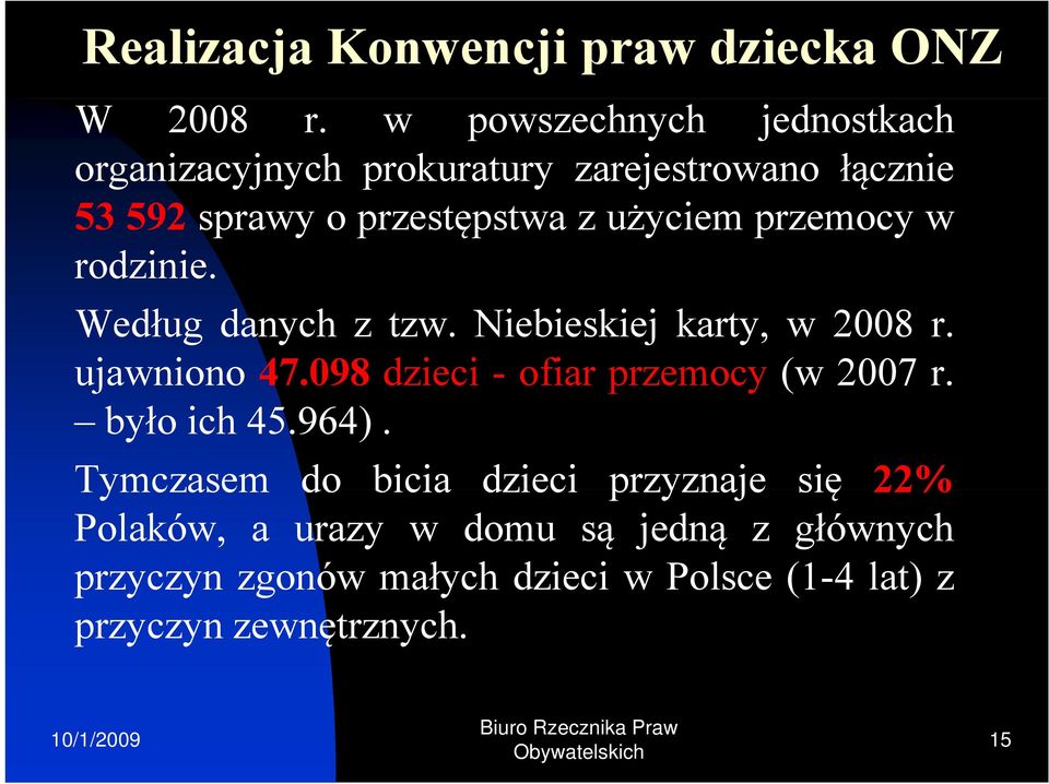 przemocy w rodzinie. Według danych z tzw. Niebieskiej karty, w 2008 r. ujawniono 47.