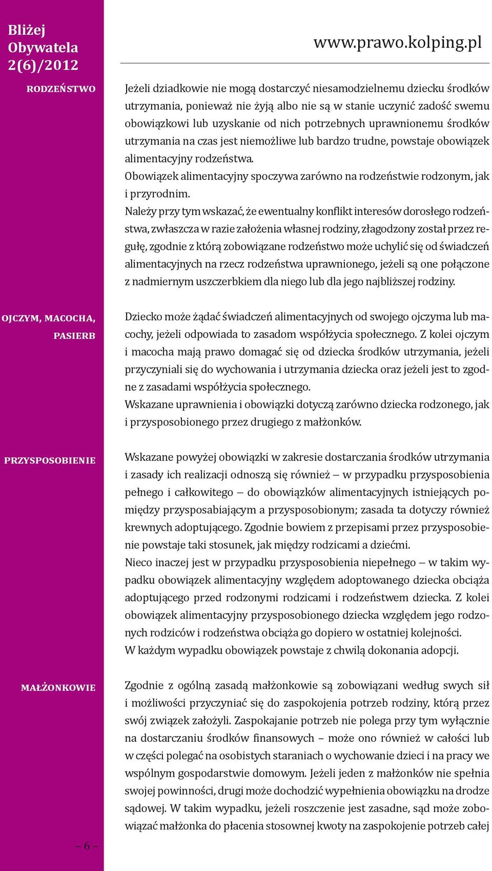 uprawnionemu środków utrzymania na czas jest niemożliwe lub bardzo trudne, powstaje obowiązek alimentacyjny rodzeństwa.