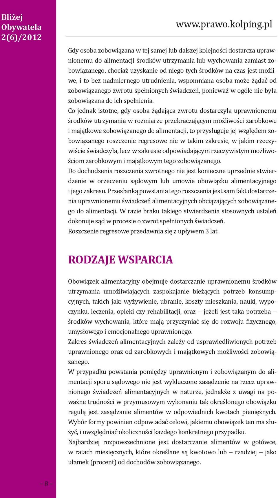 czas jest możliwe, i to bez nadmiernego utrudnienia, wspomniana osoba może żądać od zobowiązanego zwrotu spełnionych świadczeń, ponieważ w ogóle nie była zobowiązana do ich spełnienia.