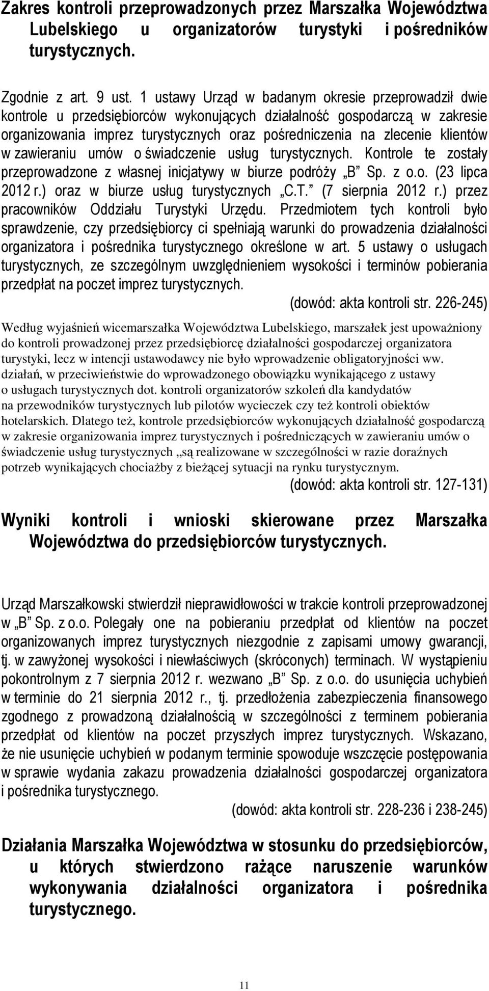 klientów w zawieraniu umów o świadczenie usług turystycznych. Kontrole te zostały przeprowadzone z własnej inicjatywy w biurze podróży B Sp. z o.o. (23 lipca 2012 r.