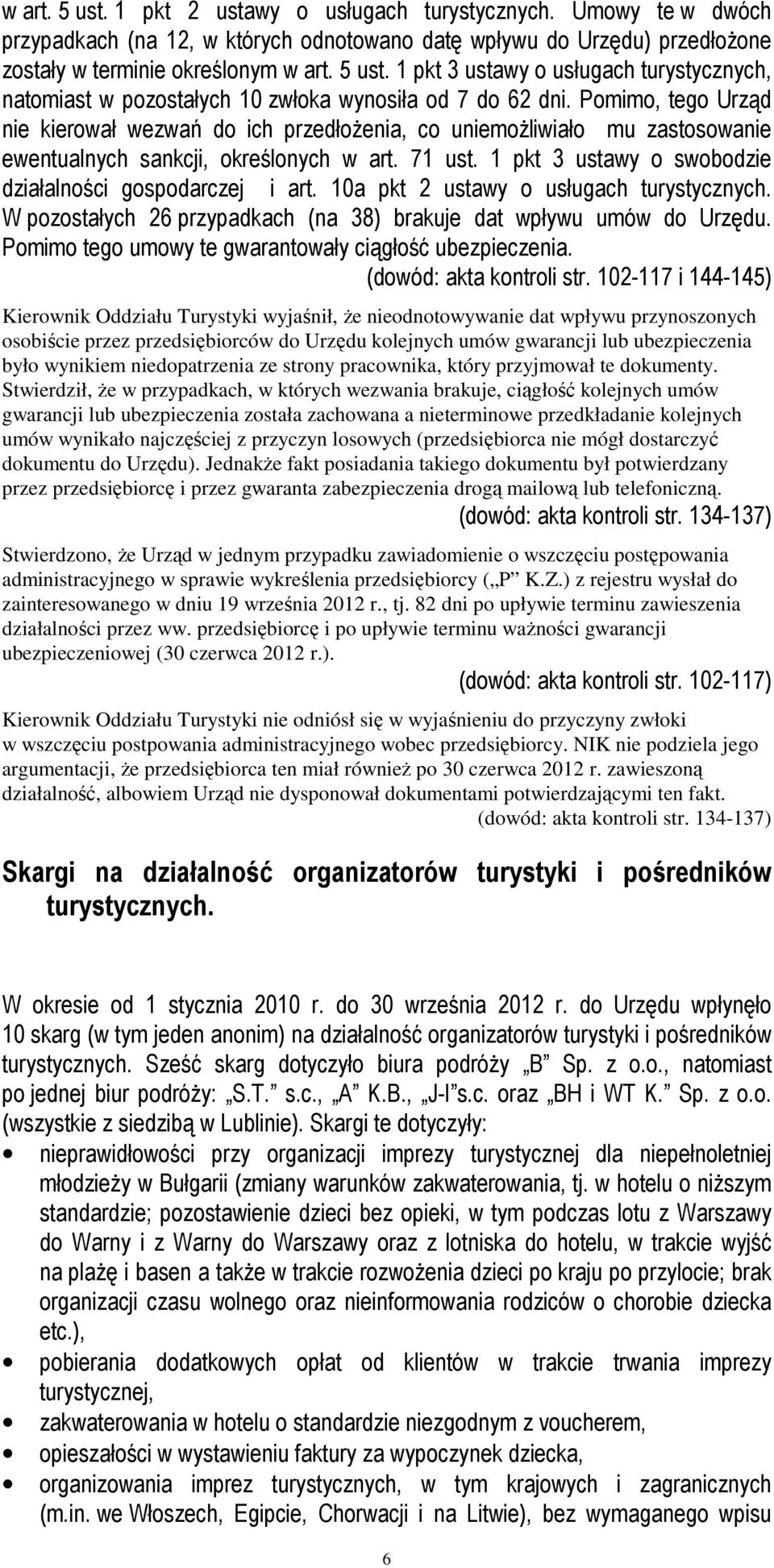 1 pkt 3 ustawy o swobodzie działalności gospodarczej i art. 10a pkt 2 ustawy o usługach turystycznych. W pozostałych 26 przypadkach (na 38) brakuje dat wpływu umów do Urzędu.