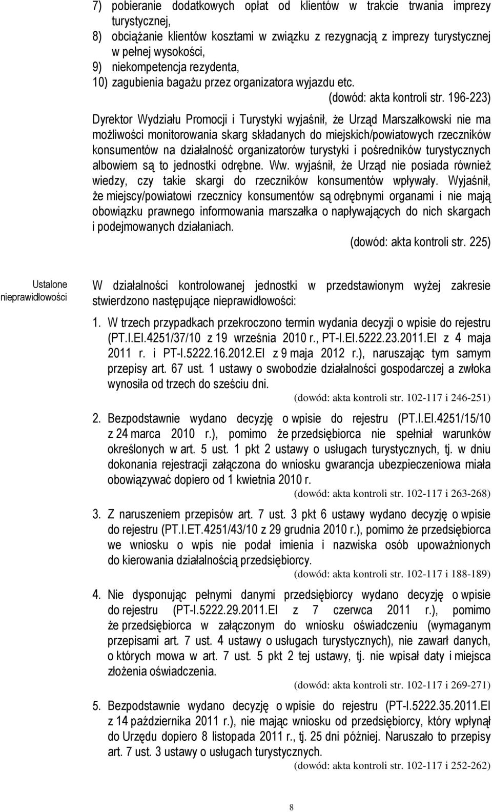 196-223) Dyrektor Wydziału Promocji i Turystyki wyjaśnił, że Urząd Marszałkowski nie ma możliwości monitorowania skarg składanych do miejskich/powiatowych rzeczników konsumentów na działalność