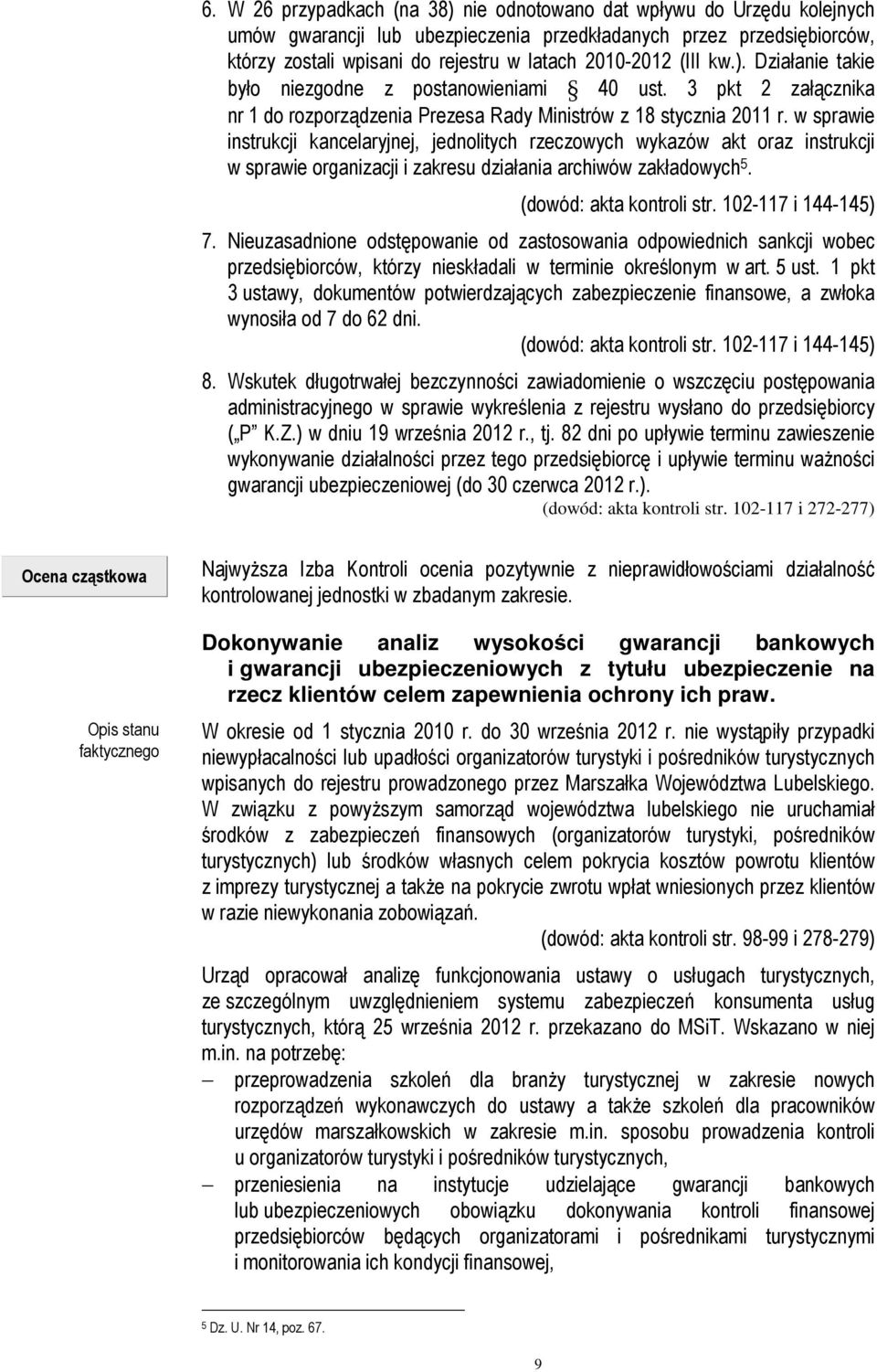 w sprawie instrukcji kancelaryjnej, jednolitych rzeczowych wykazów akt oraz instrukcji w sprawie organizacji i zakresu działania archiwów zakładowych 5. (dowód: akta kontroli str.