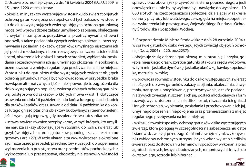 zakazy umyślnego zabijania, okaleczania i chwytania, transportu, pozyskiwania, przetrzymywania, chowu i hodowli, a także posiadania żywych zwierząt, zbierania, przetrzymywania i posiadania okazów