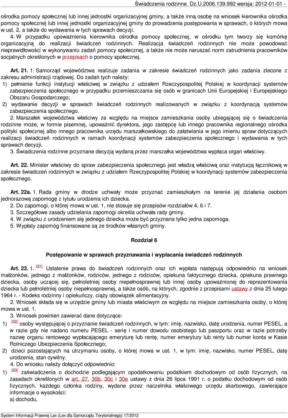 W przypadku upowa nienia kierownika o rodka pomocy spo ecznej, w o rodku tym tworzy si komórk organizacyjn do realizacji wiadcze rodzinnych.