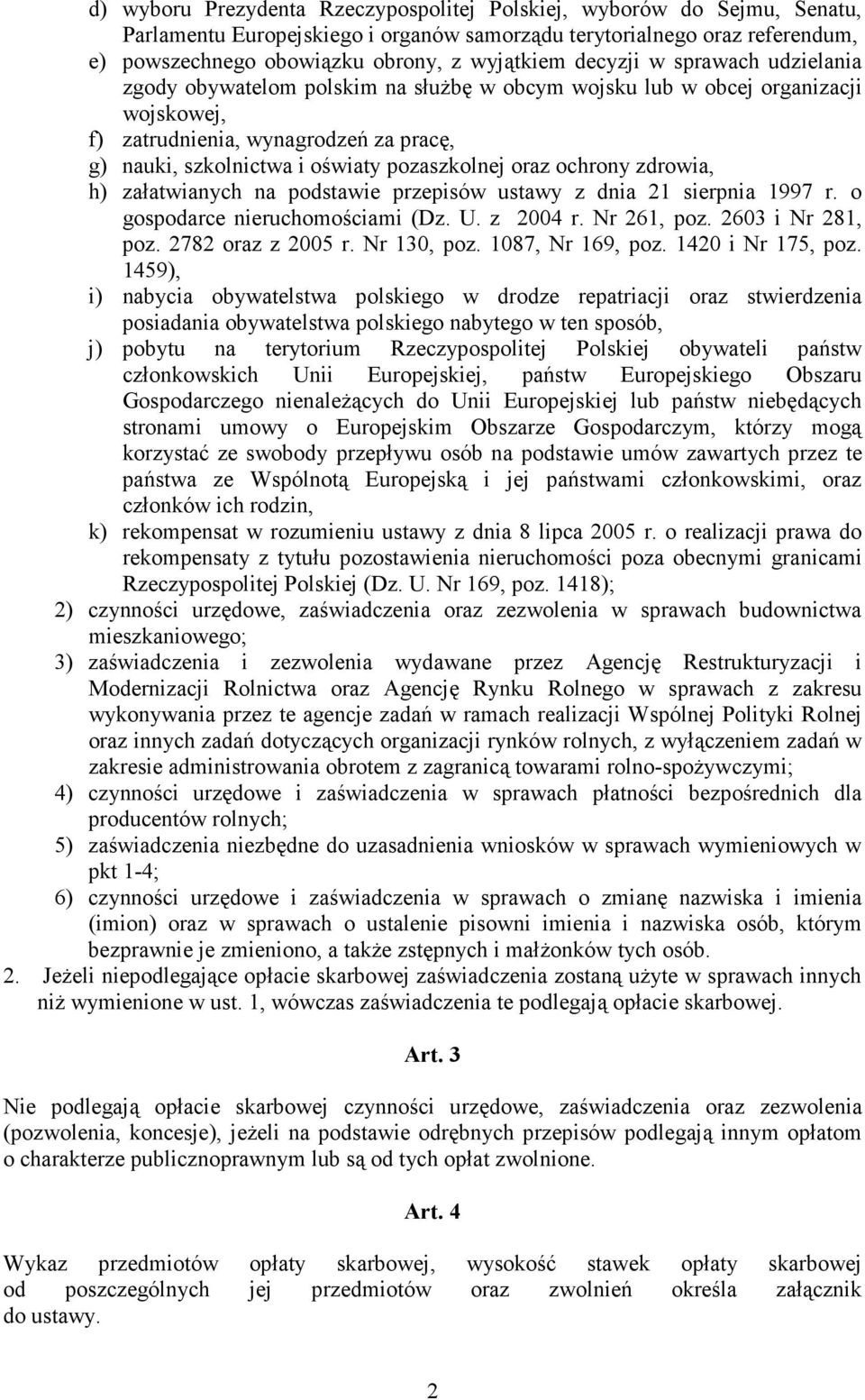 oraz ochrony zdrowia, h) załatwianych na podstawie przepisów ustawy z dnia 21 sierpnia 1997 r. o gospodarce nieruchomościami (Dz. U. z 2004 r. Nr 261, poz. 2603 i Nr 281, poz. 2782 oraz z 2005 r.