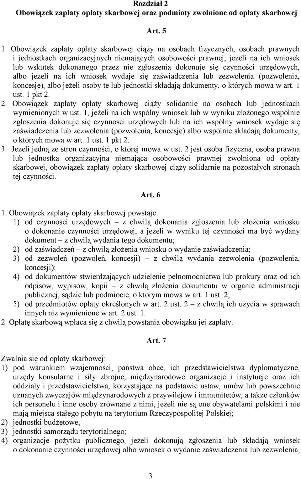 zgłoszenia dokonuje się czynności urzędowych, albo jeŝeli na ich wniosek wydaje się zaświadczenia lub zezwolenia (pozwolenia, koncesje), albo jeŝeli osoby te lub jednostki składają dokumenty, o