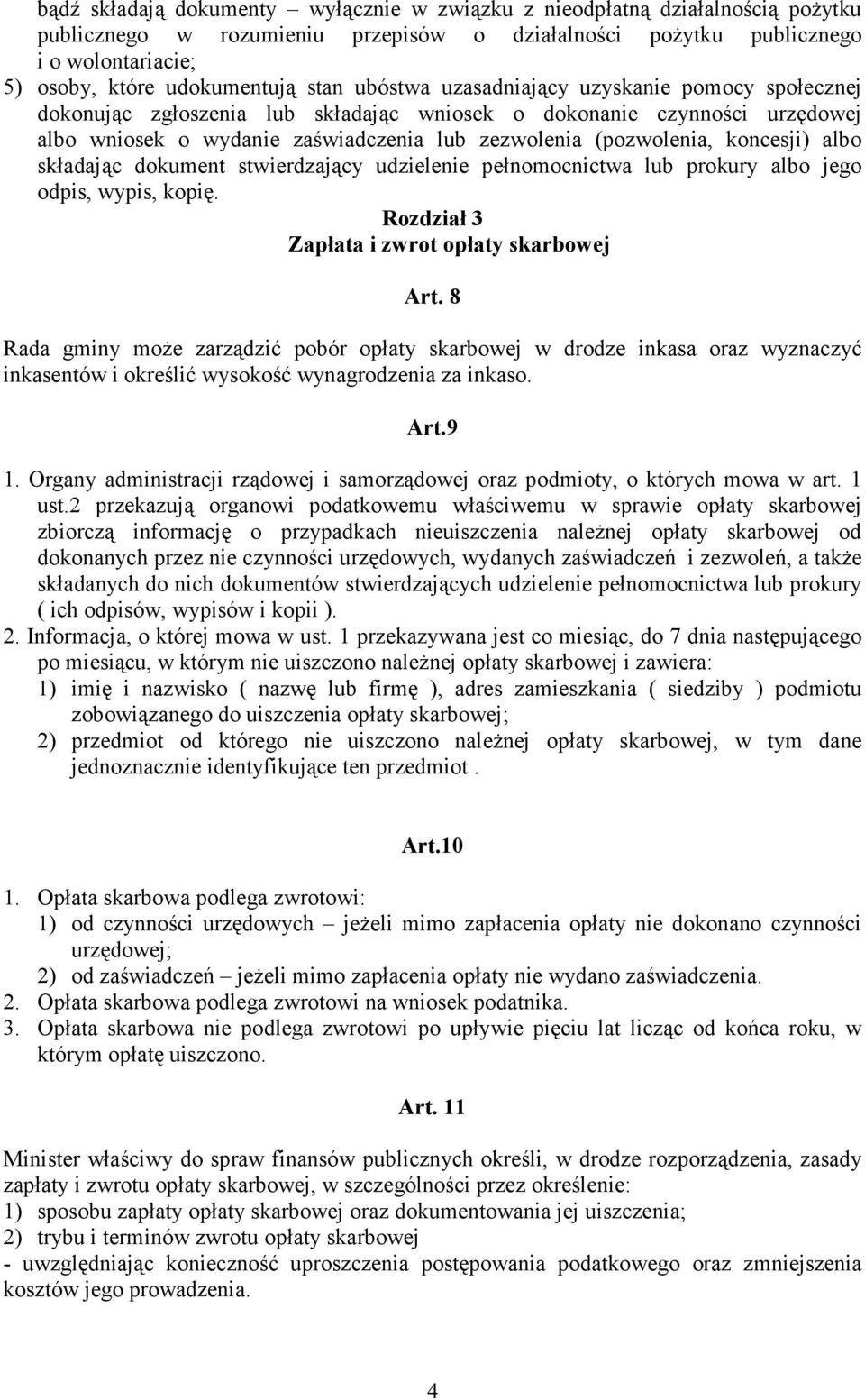 koncesji) albo składając dokument stwierdzający udzielenie pełnomocnictwa lub prokury albo jego odpis, wypis, kopię. Rozdział 3 Zapłata i zwrot opłaty skarbowej Art.