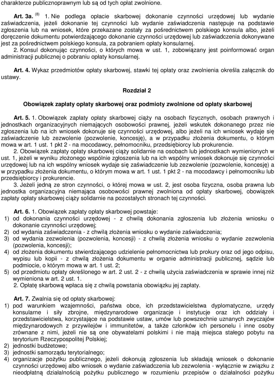 przekazane zostały za pośrednictwem polskiego konsula albo, jeżeli doręczenie dokumentu potwierdzającego dokonanie czynności urzędowej lub zaświadczenia dokonywane jest za pośrednictwem polskiego