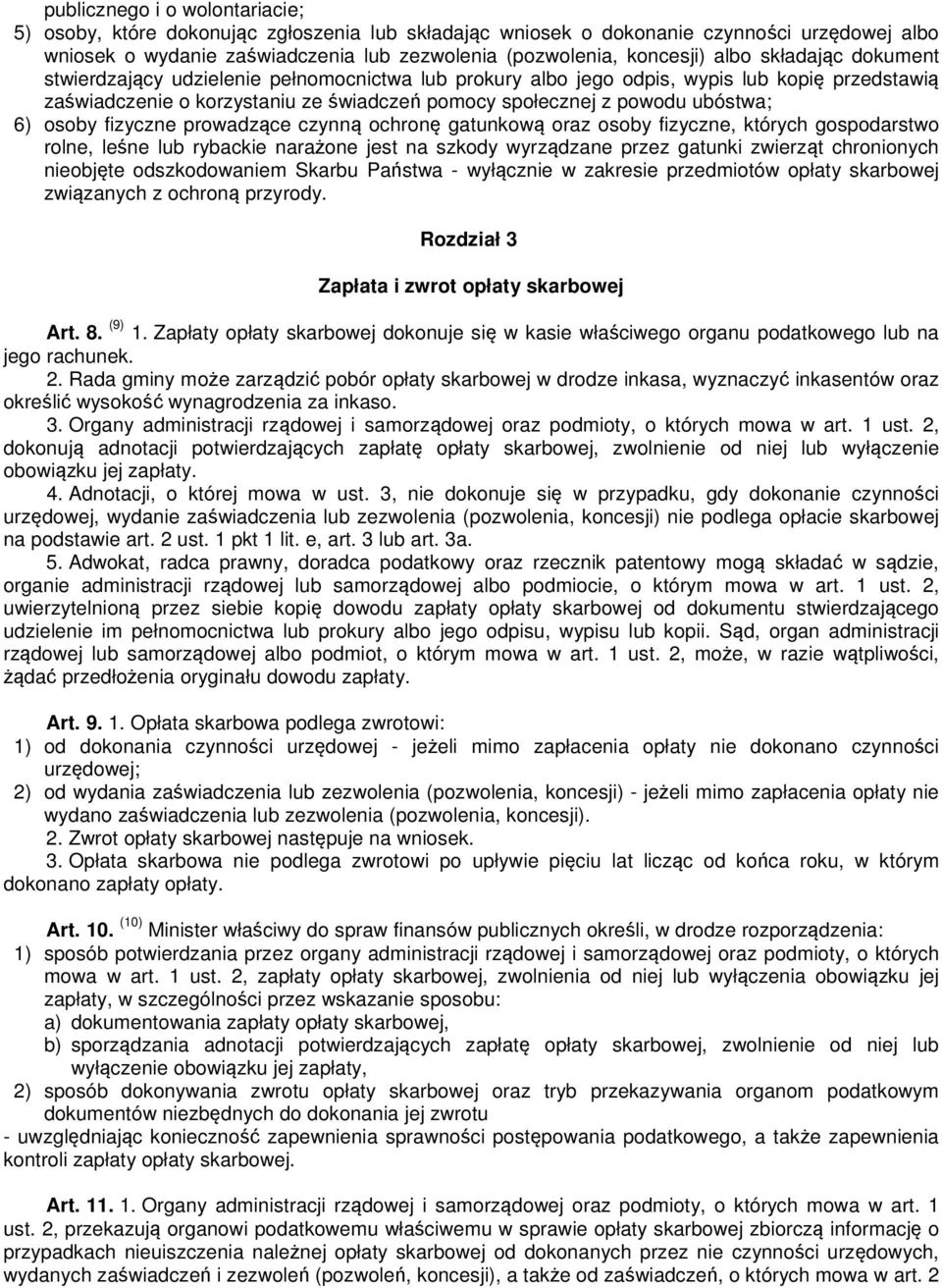 6) osoby fizyczne prowadzące czynną ochronę gatunkową oraz osoby fizyczne, których gospodarstwo rolne, leśne lub rybackie narażone jest na szkody wyrządzane przez gatunki zwierząt chronionych