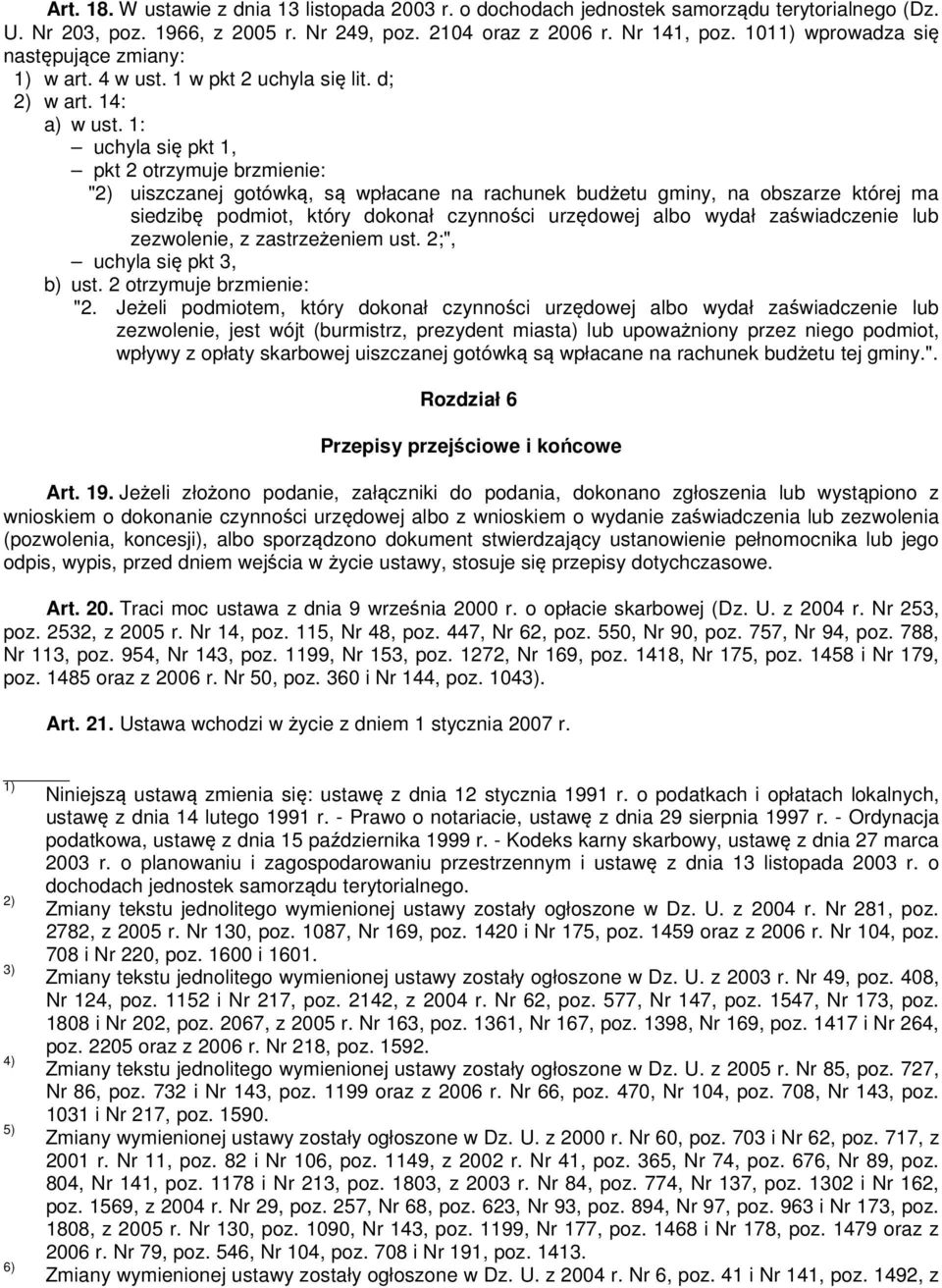 1: uchyla się pkt 1, pkt 2 otrzymuje brzmienie: "2) uiszczanej gotówką, są wpłacane na rachunek budżetu gminy, na obszarze której ma siedzibę podmiot, który dokonał czynności urzędowej albo wydał