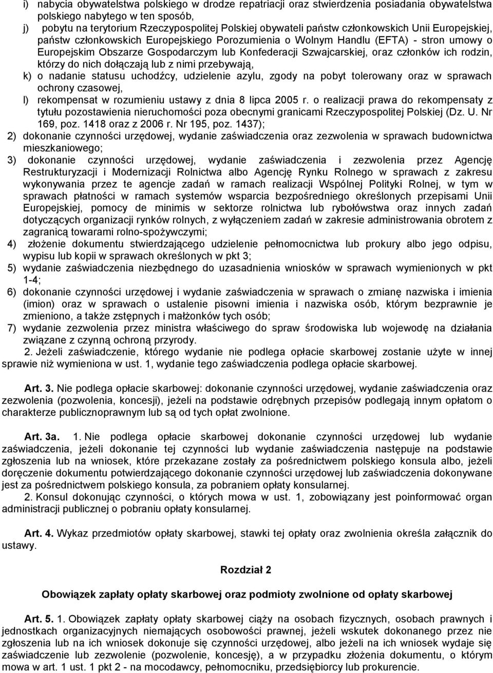 ich rodzin, którzy do nich dołączają lub z nimi przebywają, k) o nadanie statusu uchodźcy, udzielenie azylu, zgody na pobyt tolerowany oraz w sprawach ochrony czasowej, l) rekompensat w rozumieniu