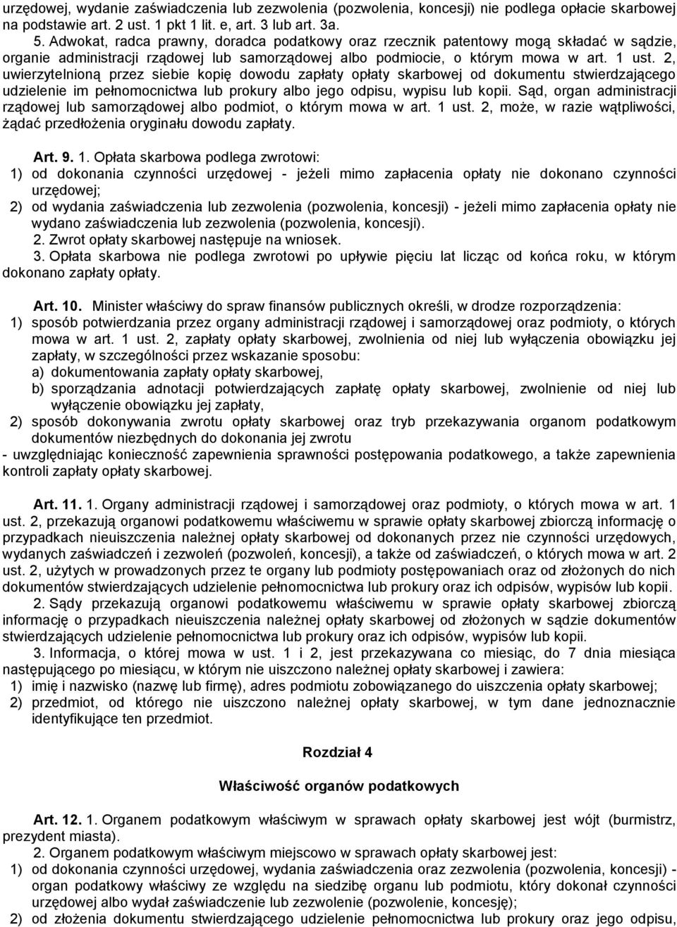 2, uwierzytelnioną przez siebie kopię dowodu zapłaty opłaty skarbowej od dokumentu stwierdzającego udzielenie im pełnomocnictwa lub prokury albo jego odpisu, wypisu lub kopii.