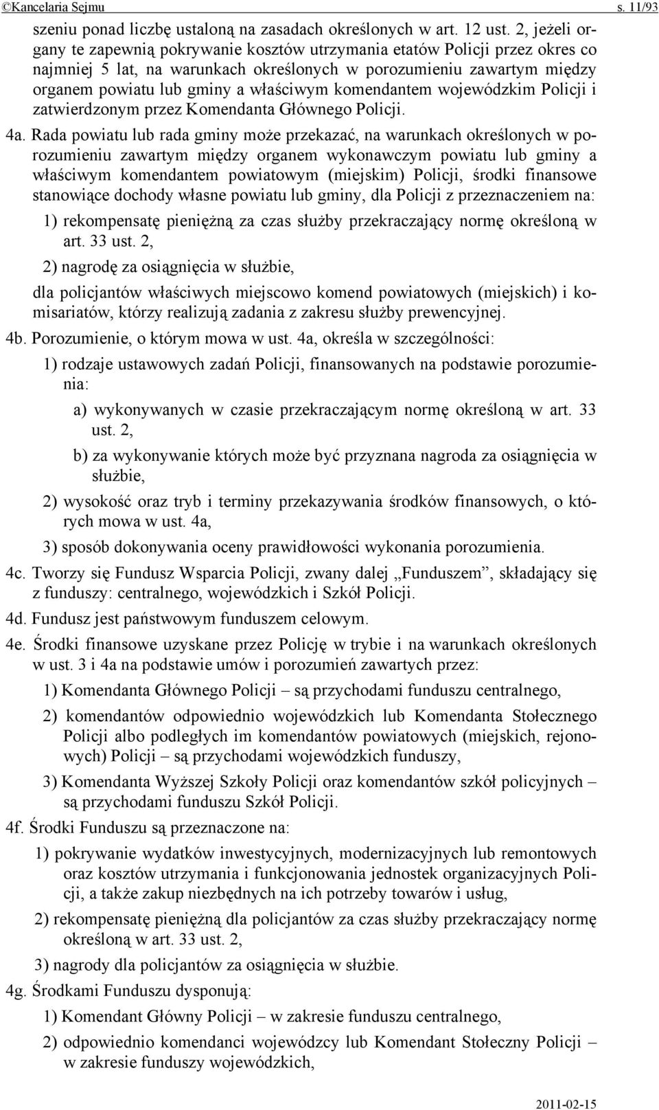 komendantem wojewódzkim Policji i zatwierdzonym przez Komendanta Głównego Policji. 4a.