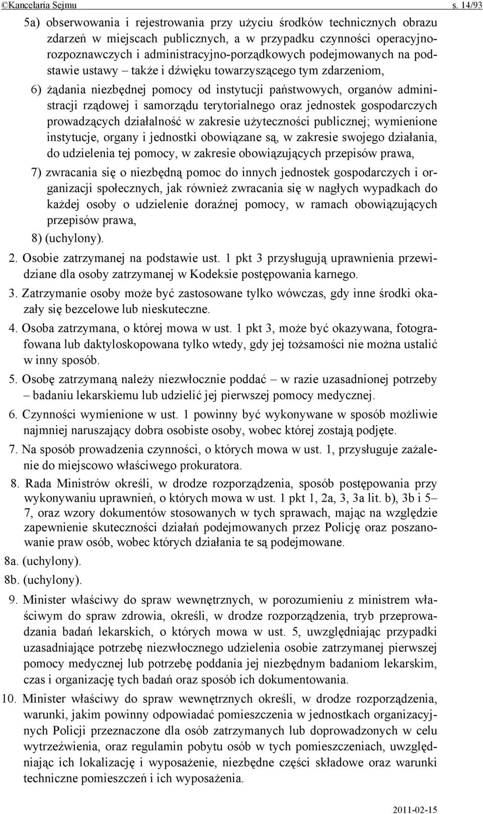 podejmowanych na podstawie ustawy także i dźwięku towarzyszącego tym zdarzeniom, 6) żądania niezbędnej pomocy od instytucji państwowych, organów administracji rządowej i samorządu terytorialnego oraz