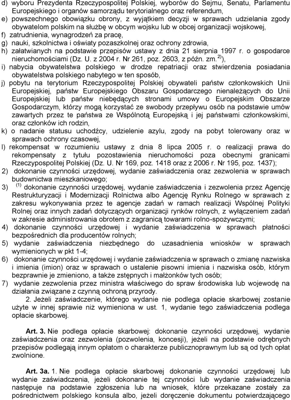 oraz ochrony zdrowia, h) załatwianych na podstawie przepisów ustawy z dnia 21 sierpnia 1997 r. o gospodarce nieruchomościami (Dz. U. z 2004 r. Nr 261, poz. 2603, z późn. zm.