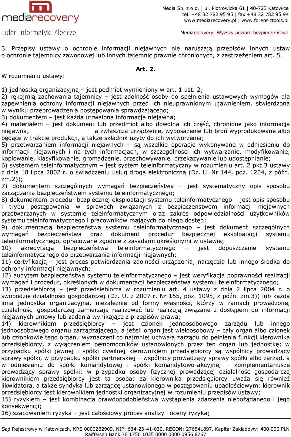 2; 2) rękojmią zachowania tajemnicy jest zdolność osoby do spełnienia ustawowych wymogów dla zapewnienia ochrony informacji niejawnych przed ich nieuprawnionym ujawnieniem, stwierdzona w wyniku