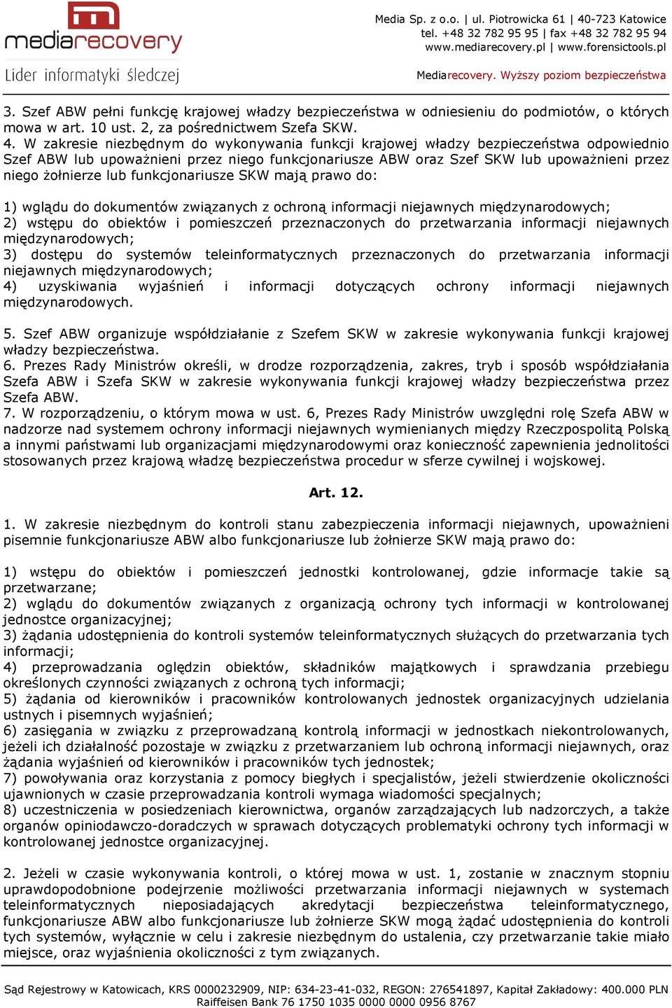 lub funkcjonariusze SKW mają prawo do: 1) wglądu do dokumentów związanych z ochroną informacji niejawnych międzynarodowych; 2) wstępu do obiektów i pomieszczeń przeznaczonych do przetwarzania