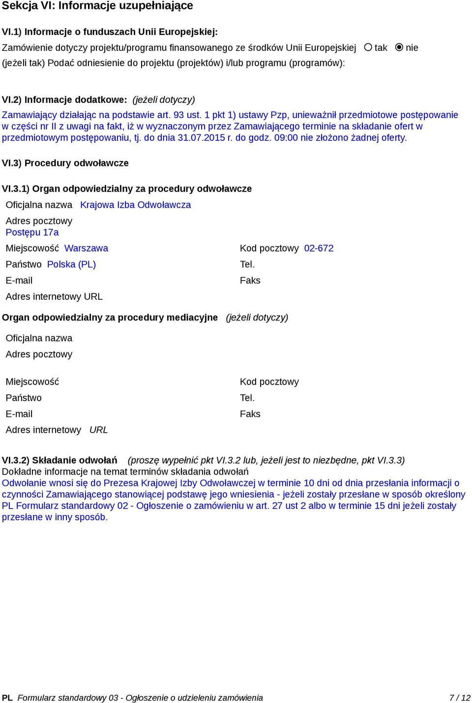 programu (programów): VI.2) Informacje dodatkowe: (jeżeli dotyczy) Zamawiający działając na podstawie art. 93 ust.