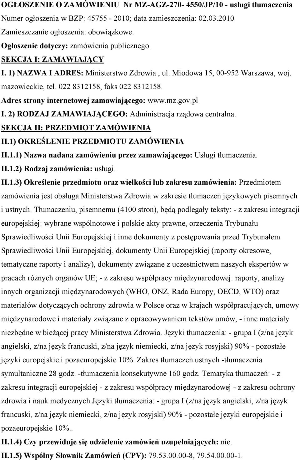Adres strony internetowej zamawiającego: www.mz.gov.pl I. 2) RODZAJ ZAMAWIAJĄCEGO: Administracja rządowa centralna. SEKCJA II: PRZEDMIOT ZAMÓWIENIA II.1)