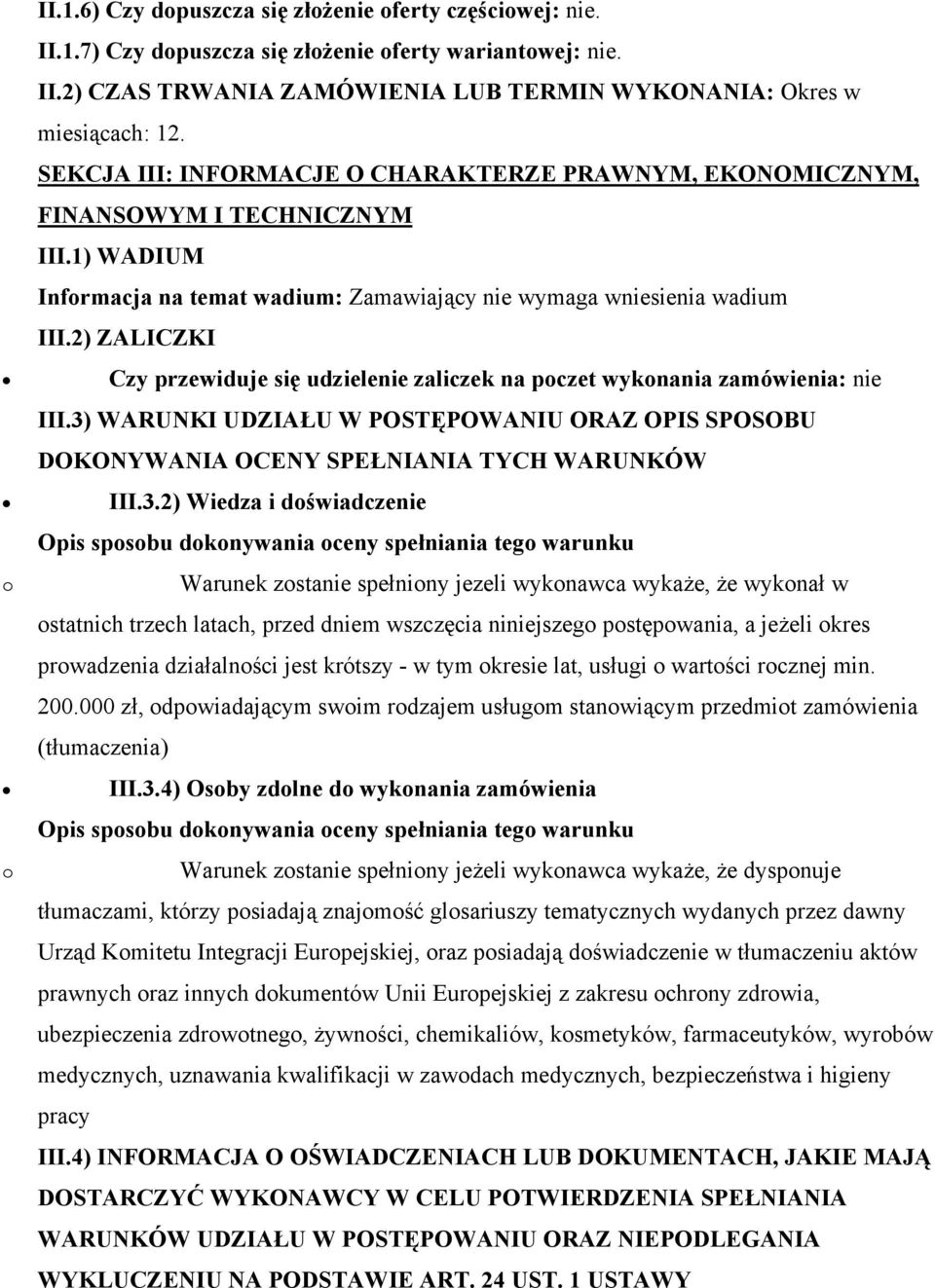 2) ZALICZKI Czy przewiduje się udzielenie zaliczek na poczet wykonania zamówienia: nie III.3)