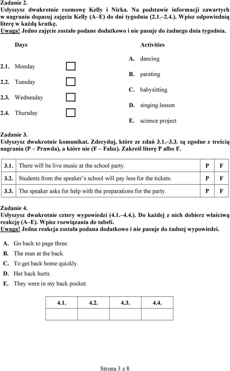 singing lesson E. science project Zadanie 3. Usłyszysz dwukrotnie komunikat. Zdecyduj, które ze zdań 3.1. 3.3. są zgodne z treścią nagrania (P Prawda), a które nie (F Fałsz). Zakreśl literę P albo F.