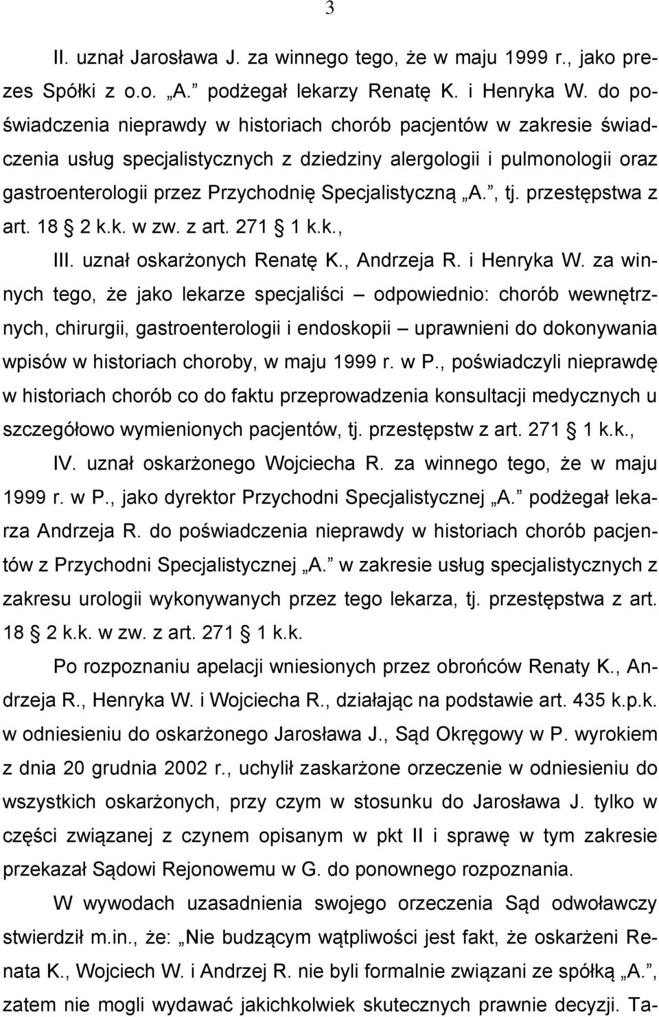 A., tj. przestępstwa z art. 18 2 k.k. w zw. z art. 271 1 k.k., III. uznał oskarżonych Renatę K., Andrzeja R. i Henryka W.