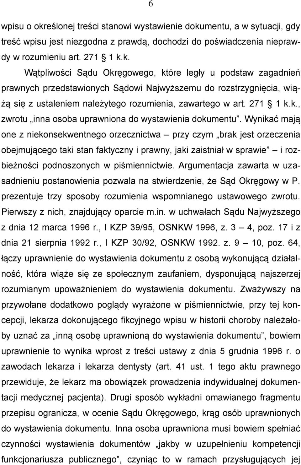 mentu, a w sytuacji, gdy treść wpisu jest niezgodna z prawdą, dochodzi do poświadczenia nieprawdy w rozumieniu art. 271 1 k.