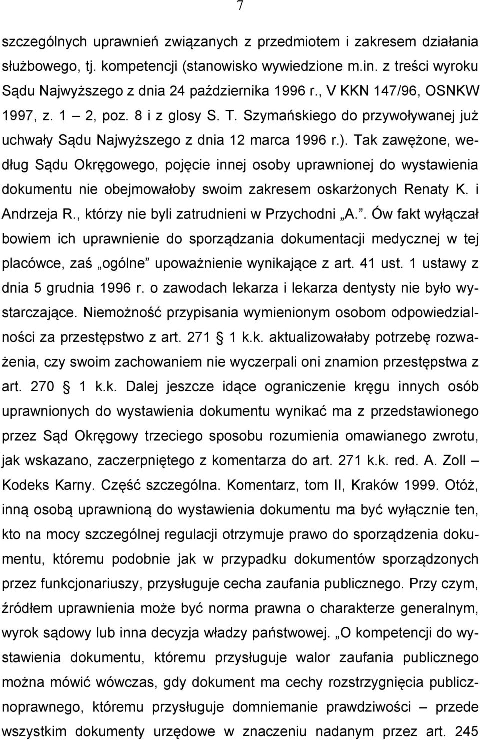 Tak zawężone, według Sądu Okręgowego, pojęcie innej osoby uprawnionej do wystawienia dokumentu nie obejmowałoby swoim zakresem oskarżonych Renaty K. i Andrzeja R.