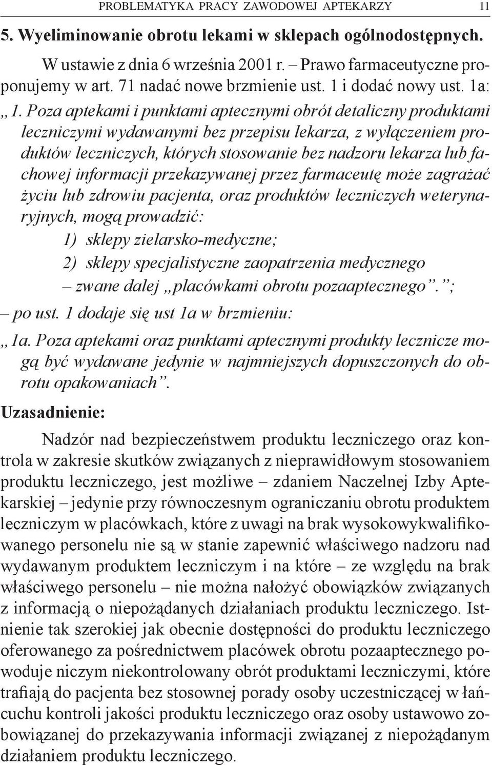 Poza aptekami i punktami aptecznymi obrót detaliczny produktami leczniczymi wydawanymi bez przepisu lekarza, z wyłączeniem produktów leczniczych, których stosowanie bez nadzoru lekarza lub fachowej