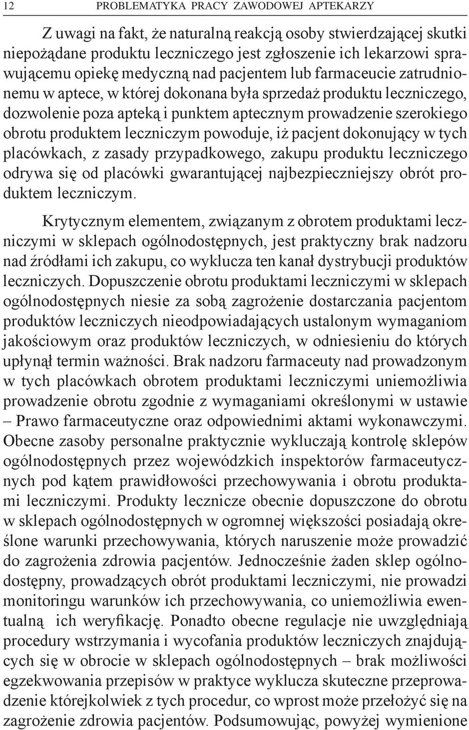 leczniczym powoduje, iż pacjent dokonujący w tych placówkach, z zasady przypadkowego, zakupu produktu leczniczego odrywa się od placówki gwarantującej najbezpieczniejszy obrót produktem leczniczym.