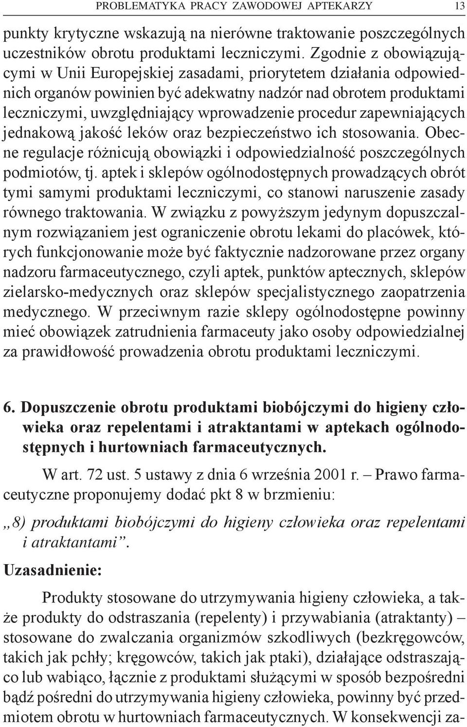 procedur zapewniających jednakową jakość leków oraz bezpieczeństwo ich stosowania. Obecne regulacje różnicują obowiązki i odpowiedzialność poszczególnych podmiotów, tj.