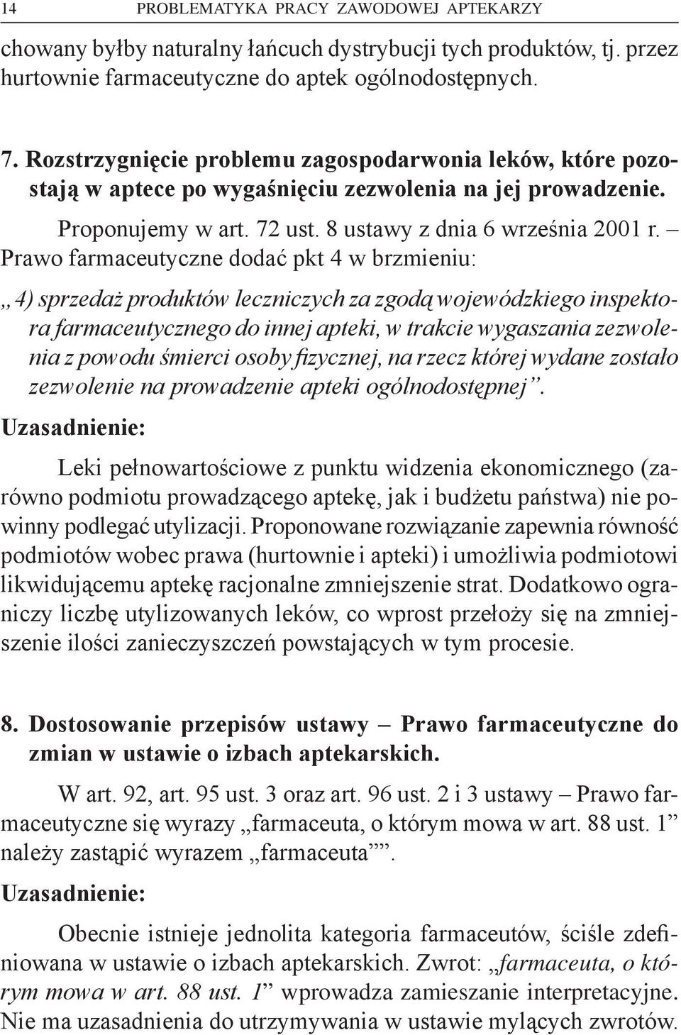 Prawo farmaceutyczne dodać pkt 4 w brzmieniu: 4) sprzedaż produktów leczniczych za zgodą wojewódzkiego inspektora farmaceutycznego do innej apteki, w trakcie wygaszania zezwolenia z powodu śmierci