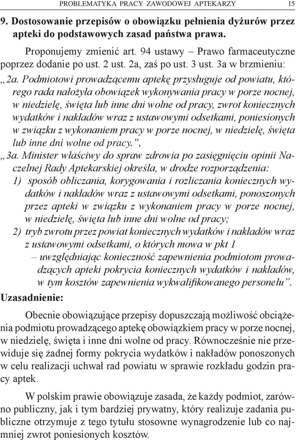 Podmiotowi prowadzącemu aptekę przysługuje od powiatu, którego rada nałożyła obowiązek wykonywania pracy w porze nocnej, w niedzielę, święta lub inne dni wolne od pracy, zwrot koniecznych wydatków i