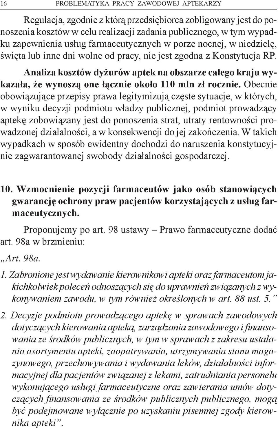 Analiza kosztów dyżurów aptek na obszarze całego kraju wykazała, że wynoszą one łącznie około 110 mln zł rocznie.