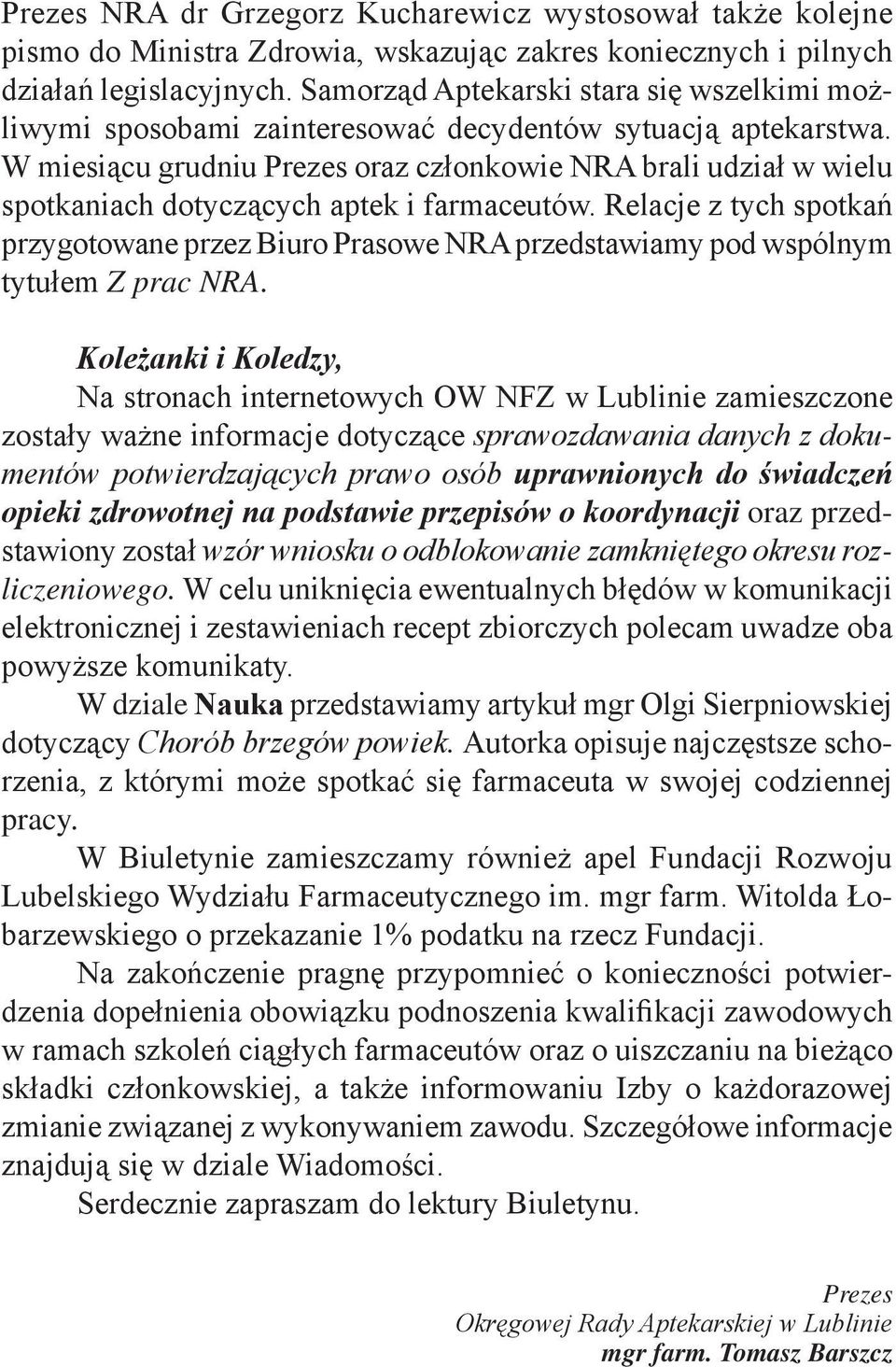 W miesiącu grudniu Prezes oraz członkowie NRA brali udział w wielu spotkaniach dotyczących aptek i farmaceutów.