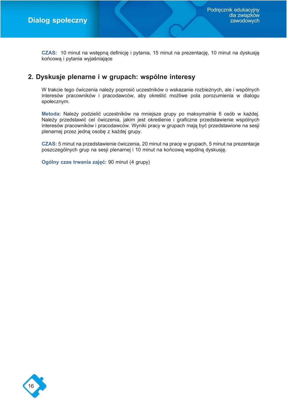 pola porozumienia w dialogu społecznym. Metoda: Należy podzielić uczestników na mniejsze grupy po maksymalnie 6 osób w każdej.