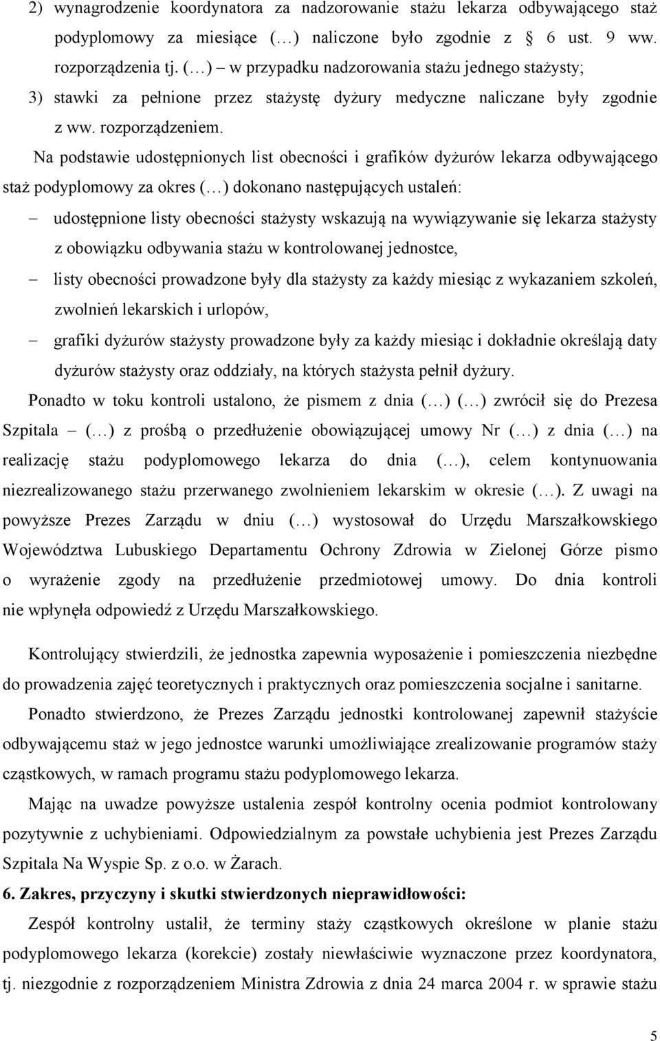 Na podstawie udostępnionych list obecności i grafików dyżurów lekarza odbywającego staż podyplomowy za okres ( ) dokonano następujących ustaleń: udostępnione listy obecności stażysty wskazują na