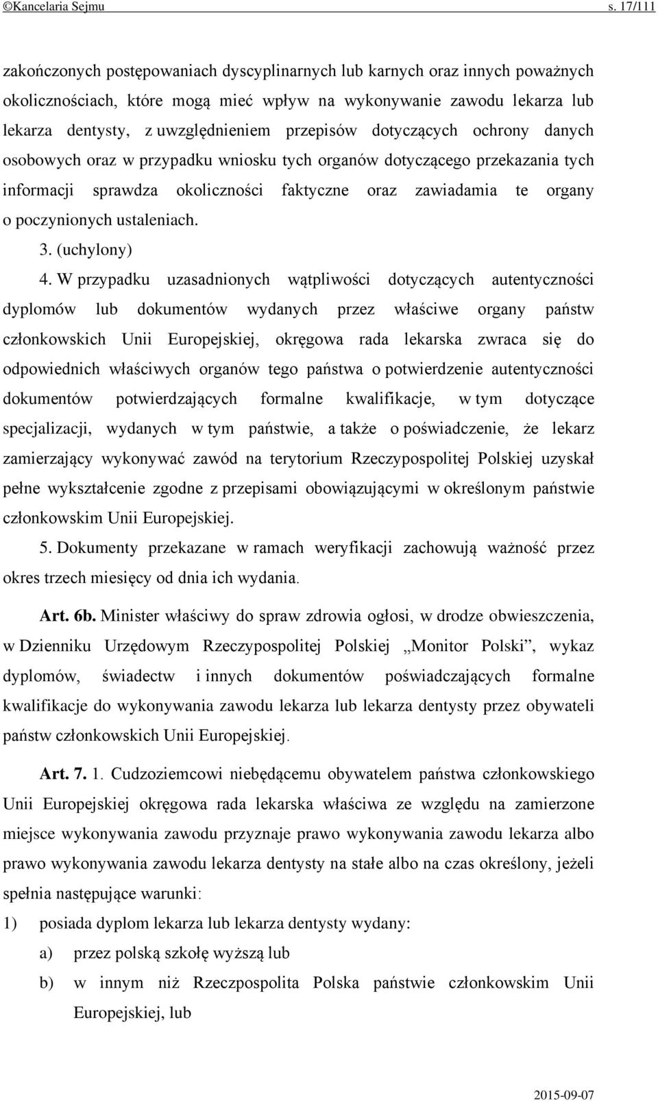 przepisów dotyczących ochrony danych osobowych oraz w przypadku wniosku tych organów dotyczącego przekazania tych informacji sprawdza okoliczności faktyczne oraz zawiadamia te organy o poczynionych