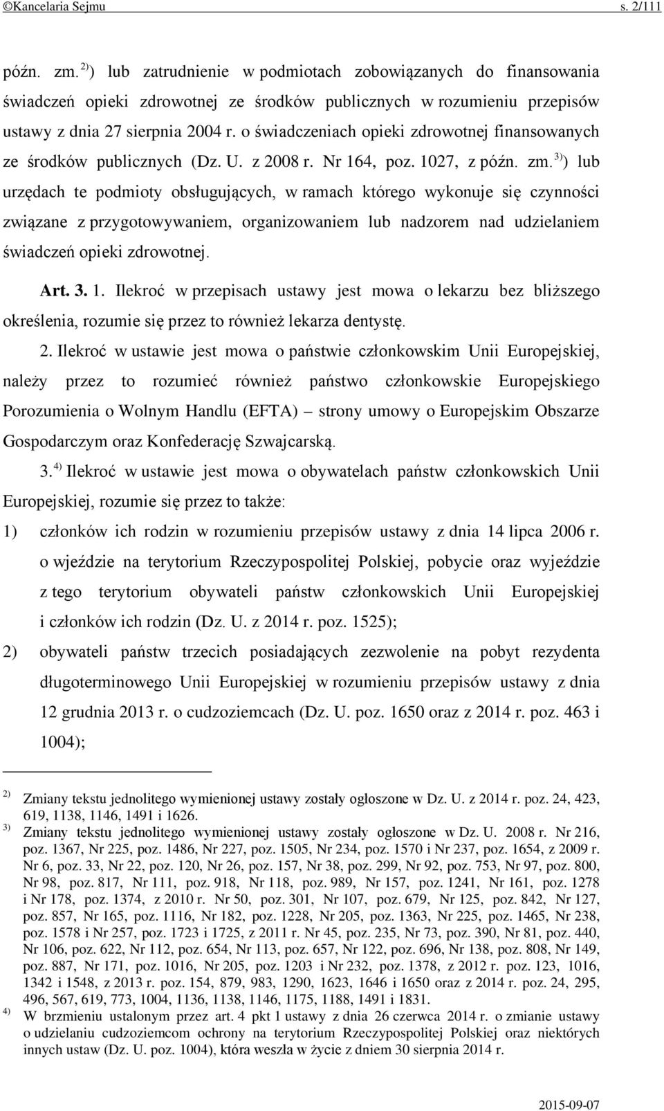 o świadczeniach opieki zdrowotnej finansowanych ze środków publicznych (Dz. U. z 2008 r. Nr 164, poz. 1027, z późn. zm.