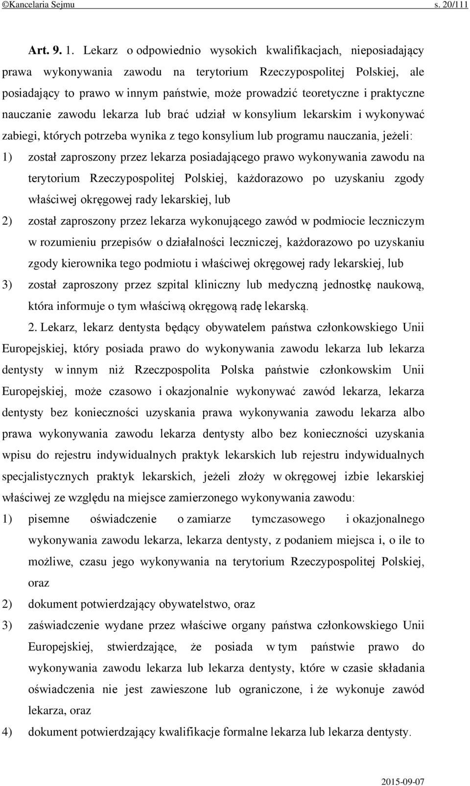 praktyczne nauczanie zawodu lekarza lub brać udział w konsylium lekarskim i wykonywać zabiegi, których potrzeba wynika z tego konsylium lub programu nauczania, jeżeli: 1) został zaproszony przez