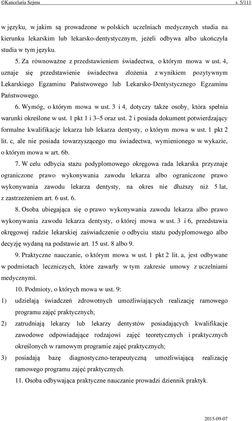 3 i 4, dotyczy także osoby, która spełnia warunki określone w ust. 1 pkt 1 i 3 5 oraz ust. 2 i posiada dokument potwierdzający formalne kwalifikacje lekarza lub lekarza dentysty, o którym mowa w ust.