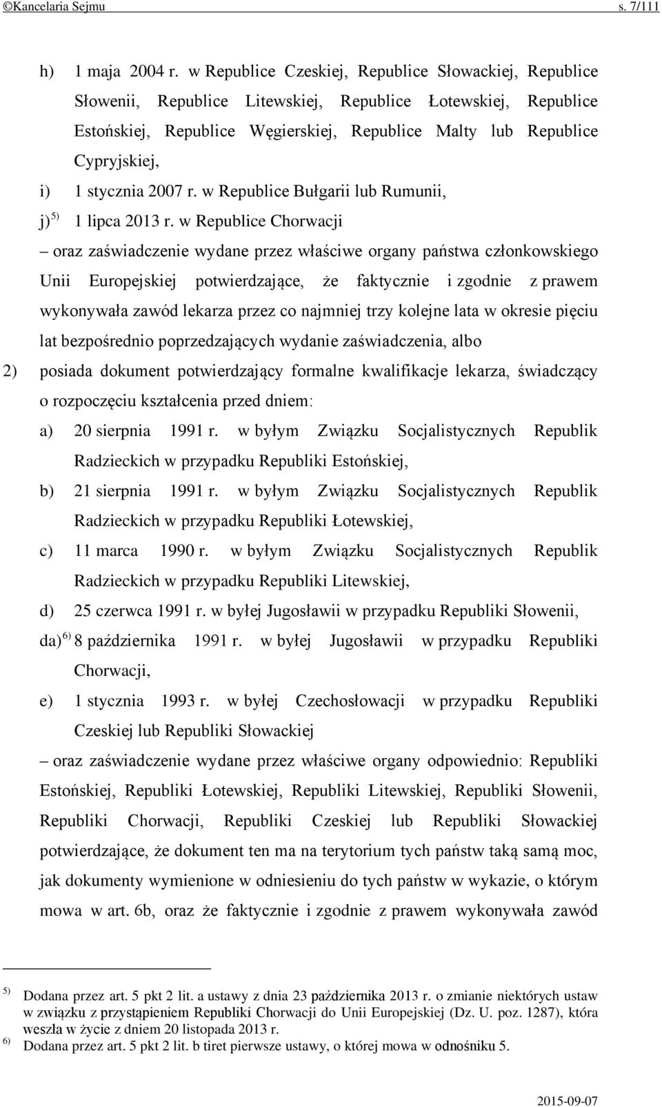 1 stycznia 2007 r. w Republice Bułgarii lub Rumunii, j) 5) 1 lipca 2013 r.