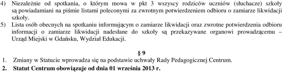 5) Lista osób obecnych na spotkaniu informującym o zamiarze likwidacji oraz zwrotne potwierdzenia odbioru informacji o zamiarze likwidacji