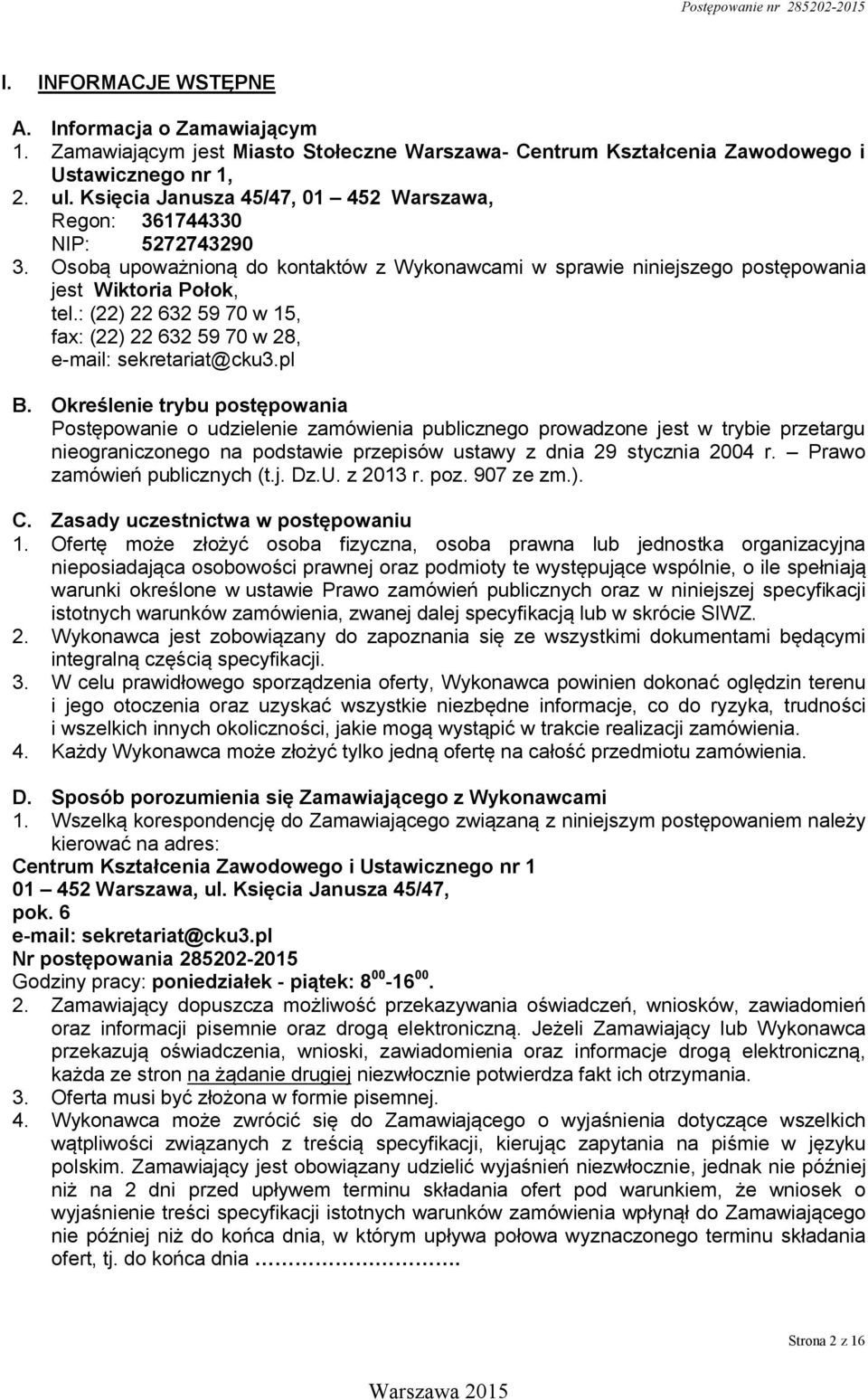 : (22) 22 632 59 70 w 15, fax: (22) 22 632 59 70 w 28, e-mail: sekretariat@cku3.pl B.