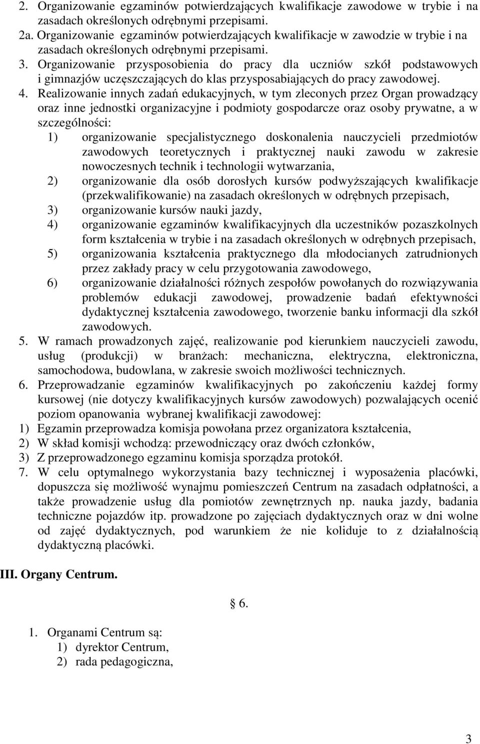 Organizowanie przysposobienia do pracy dla uczniów szkół podstawowych i gimnazjów uczęszczających do klas przysposabiających do pracy zawodowej. 4.