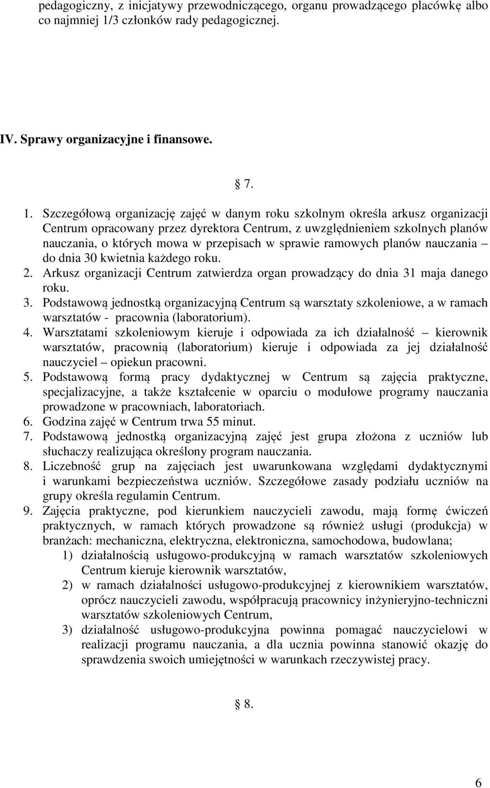 Szczegółową organizację zajęć w danym roku szkolnym określa arkusz organizacji Centrum opracowany przez dyrektora Centrum, z uwzględnieniem szkolnych planów nauczania, o których mowa w przepisach w