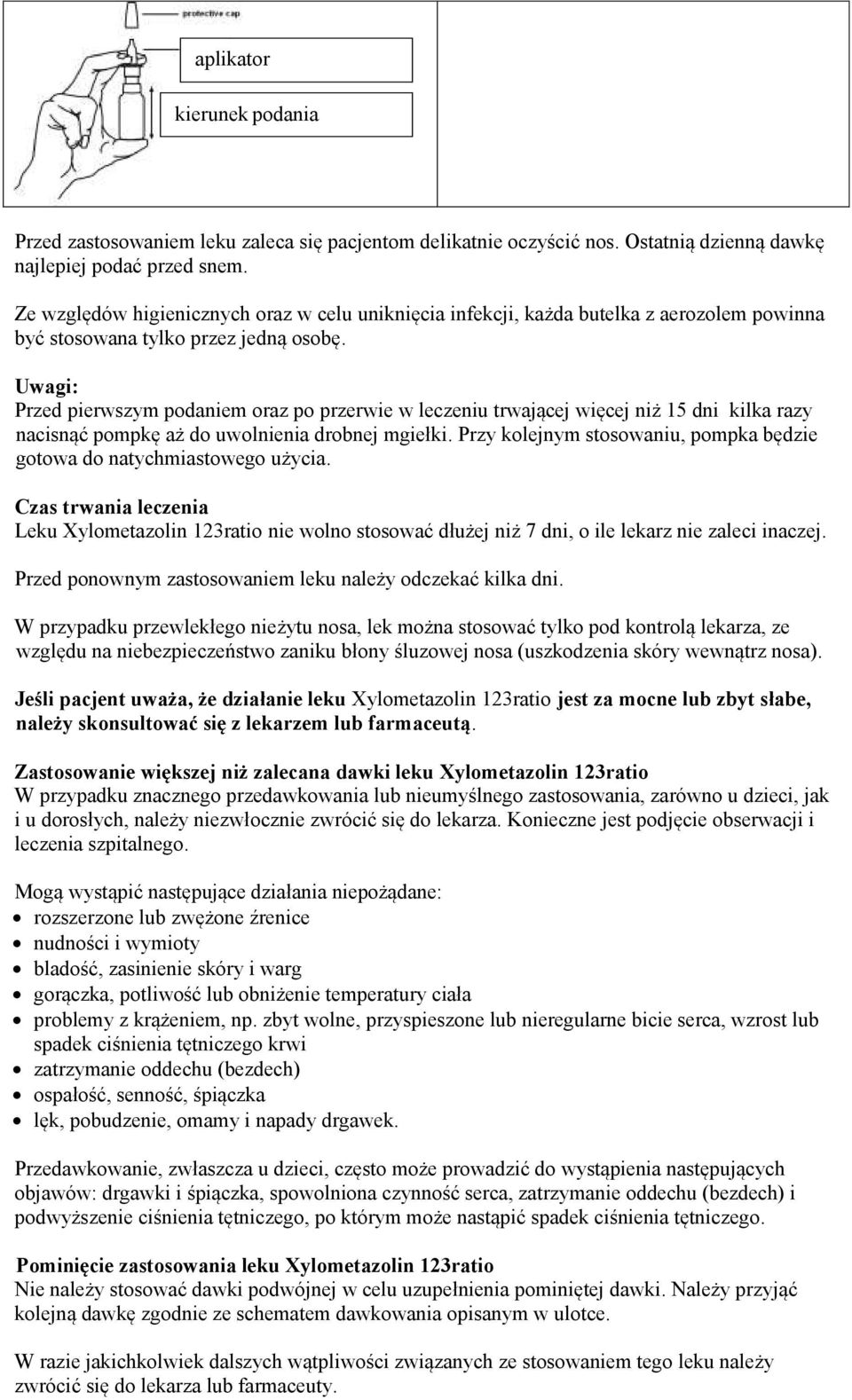 Uwagi: Przed pierwszym podaniem oraz po przerwie w leczeniu trwającej więcej niż 15 dni kilka razy nacisnąć pompkę aż do uwolnienia drobnej mgiełki.