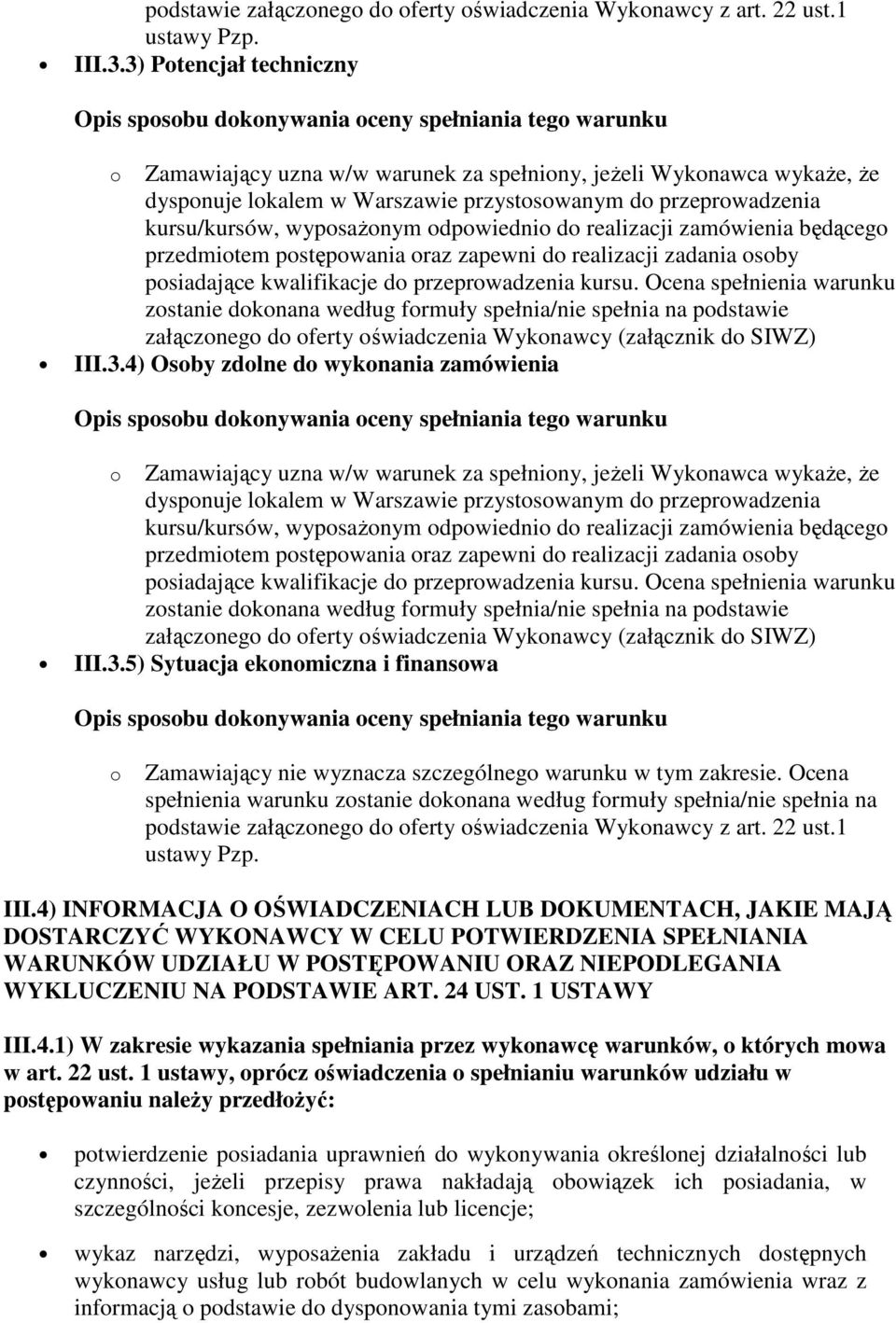 do realizacji zamówienia będącego przedmiotem postępowania oraz zapewni do realizacji zadania osoby posiadające kwalifikacje do przeprowadzenia kursu.